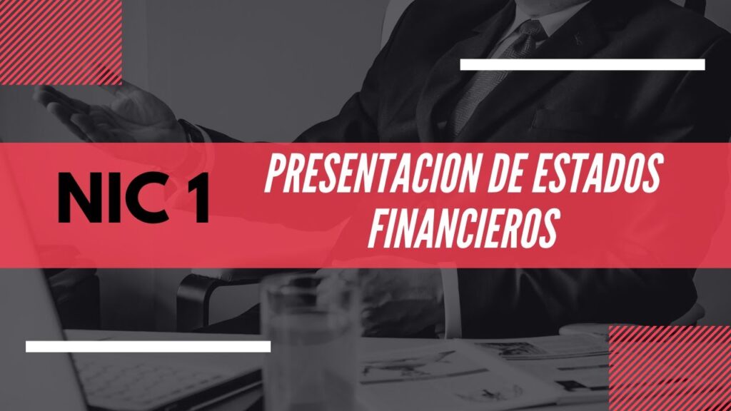 Importancia de la NIC 1 en la presentación de estados financieros