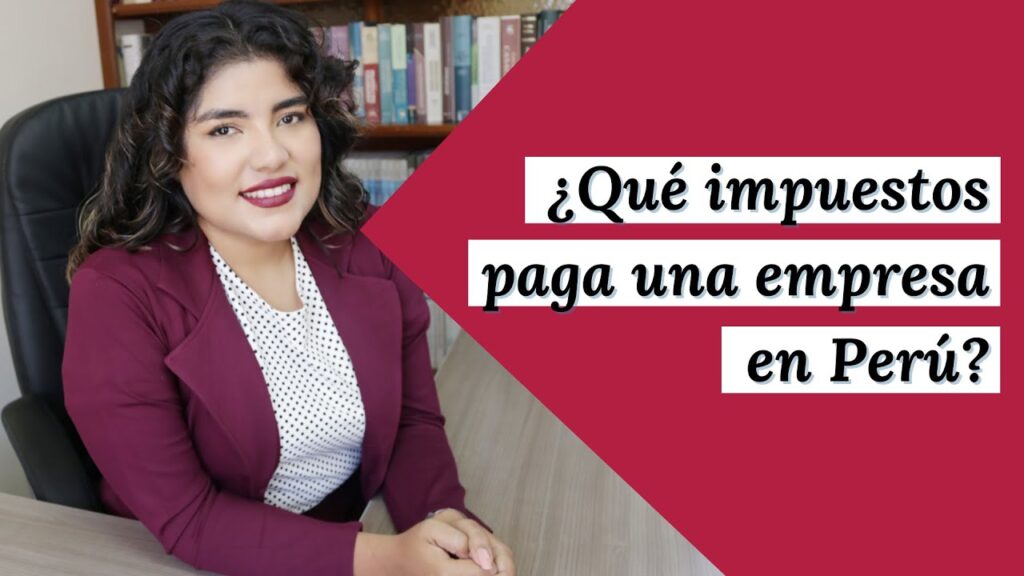 Qué impuestos debe pagar una empresa en Perú